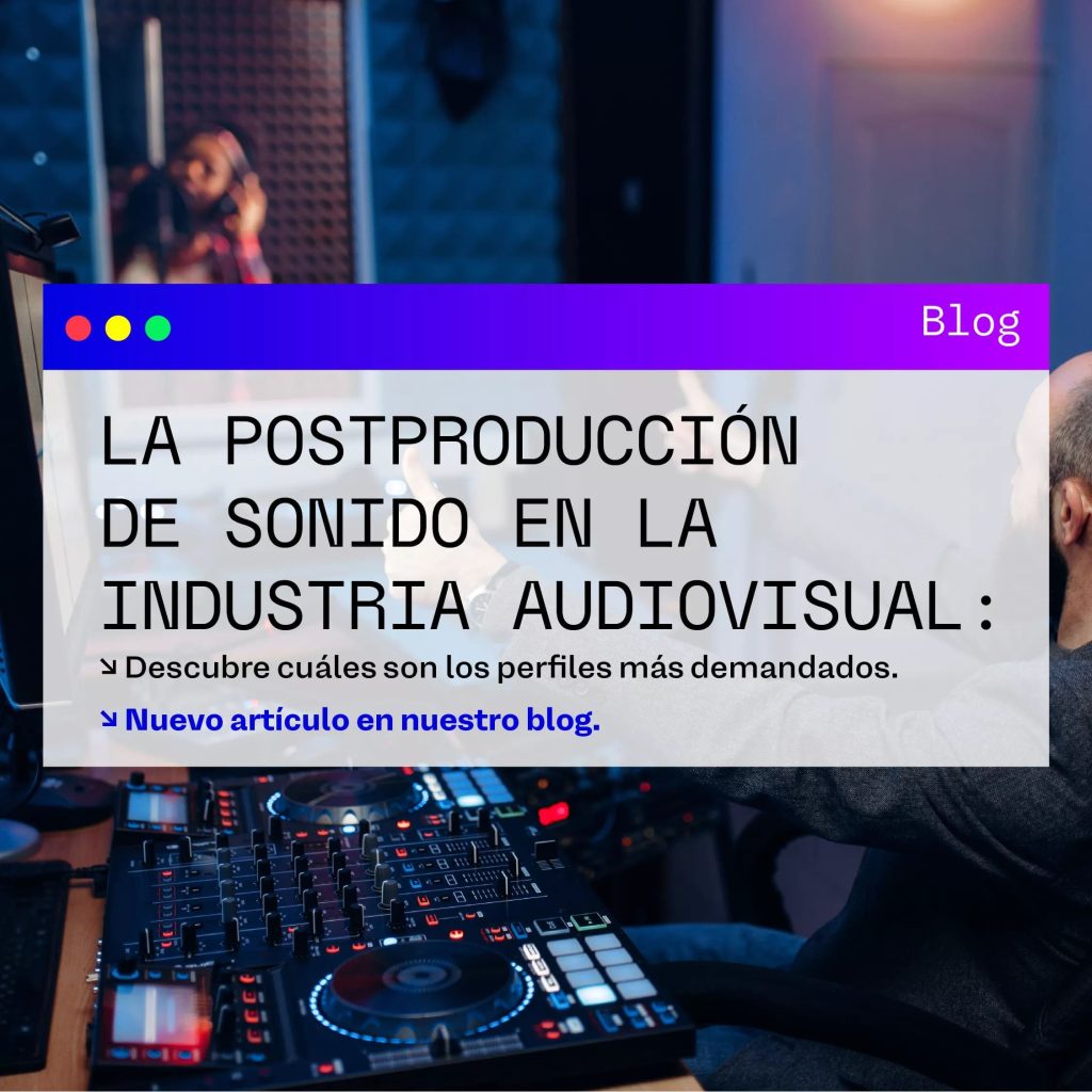 La postproducción de sonido en la industria audiovisual: descubre cuáles son los perfiles más demandados